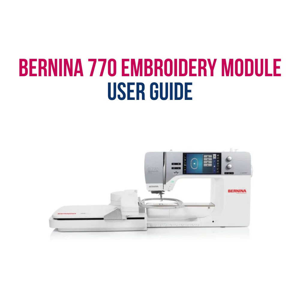 Guide to Using the Bernina 770 Embroidery Module