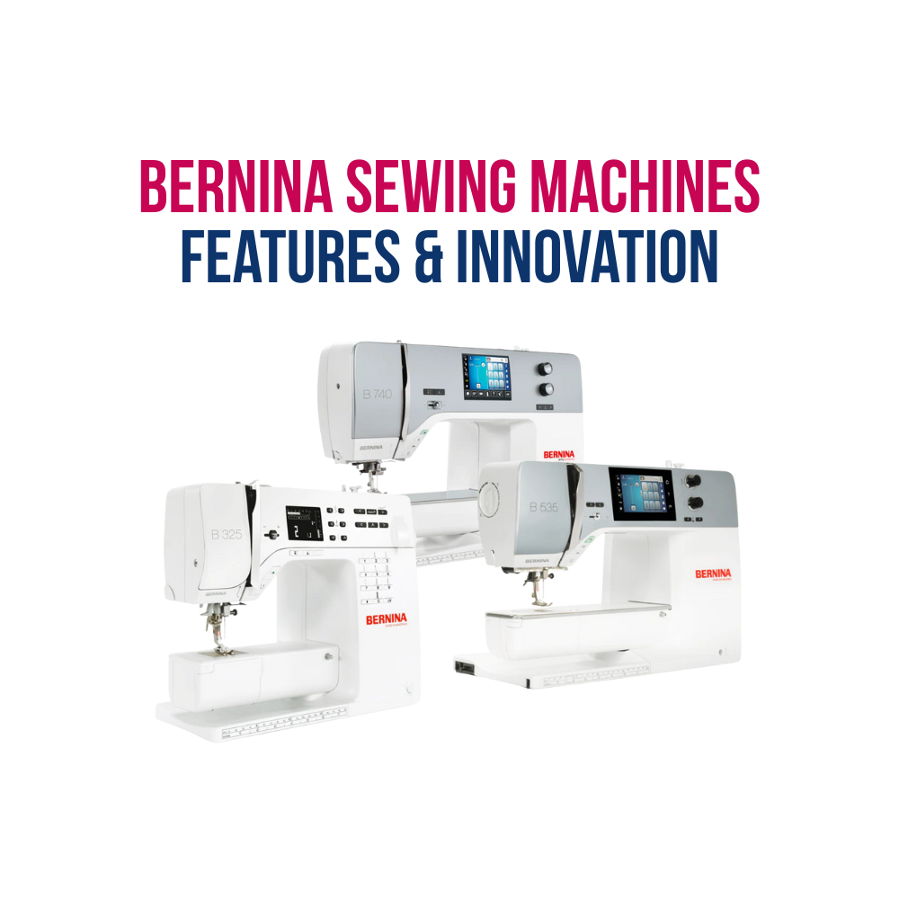 Discover the Features of Bernina Sewing Machines