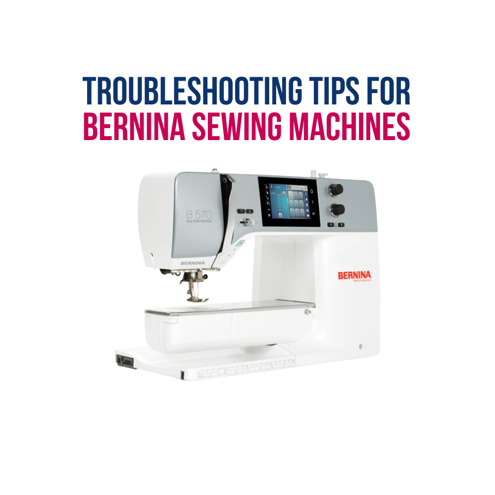 Troubleshooting Tips for Bernina Sewing Machines