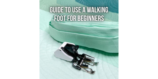 Guide To Use A Walking Foot For Beginners