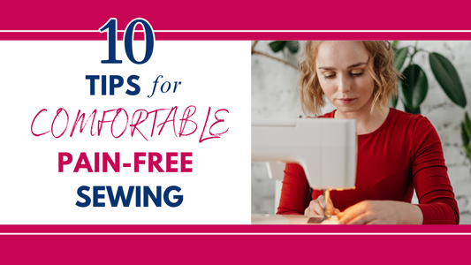 10 Tips for Comfortable, Pain-Free Sewing