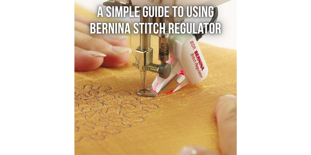 A simple guide to using Bernina Stitch regulator