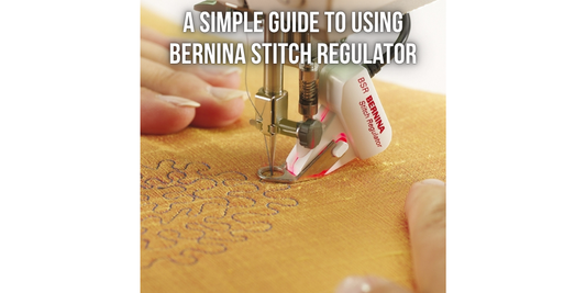 A simple guide to using Bernina Stitch regulator
