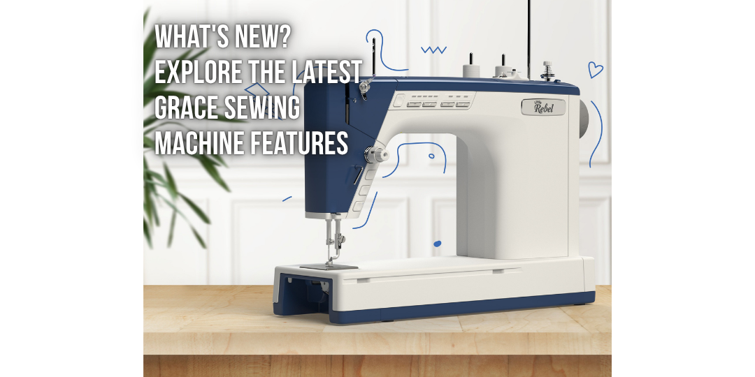 What's New? Explore the Latest Grace Sewing Machine Features