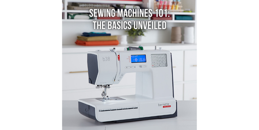 Sewing Machines 101: The Basics Unveiled