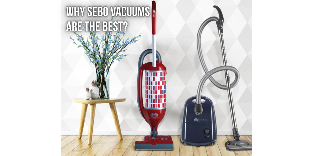 Why SEBO Vacuums Are the Best?