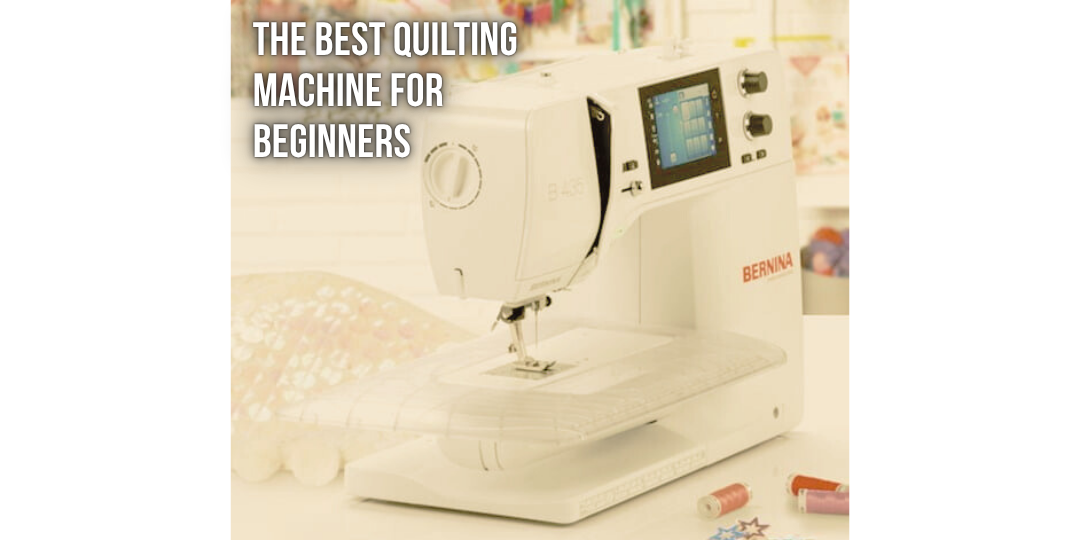 The Best Quilting Machine for Beginners