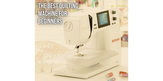 The Best Quilting Machine for Beginners