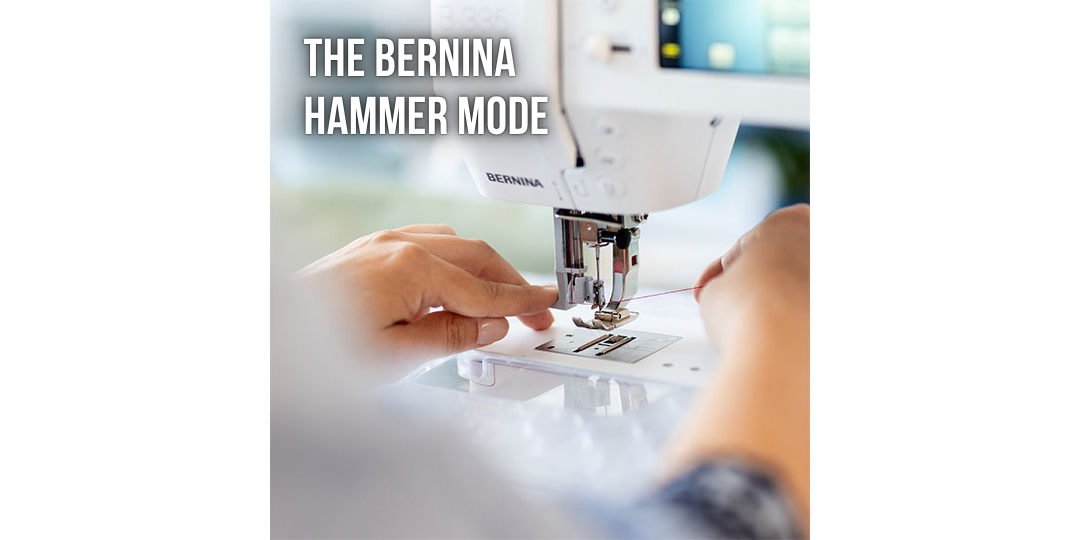 The Bernina Hammer Mode