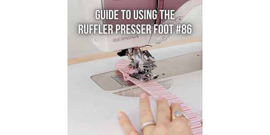 Guide to using the Ruffler Presser Foot #86