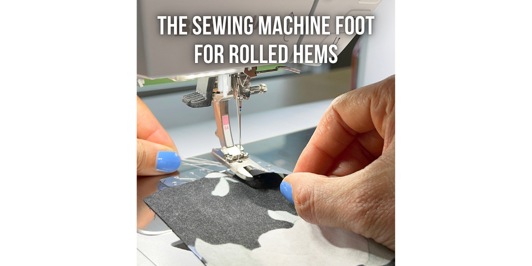 The Sewing Machine Foot for Rolled Hems