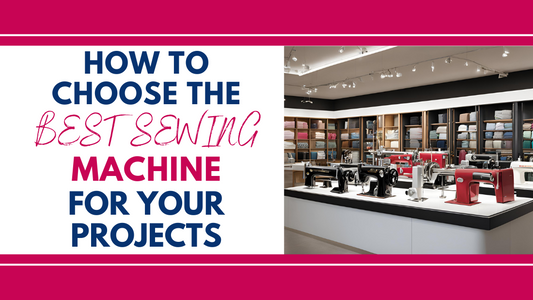 How to Choose the Best Sewing Machine for Your Projects