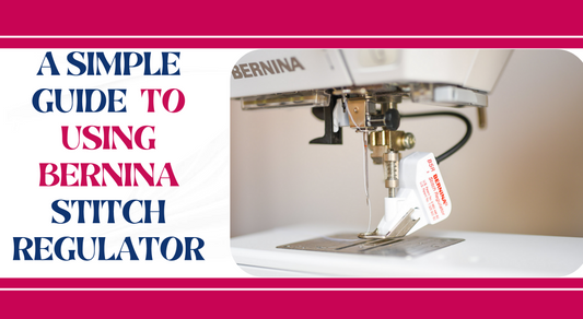 A simple guide to using Bernina Stitch regulator