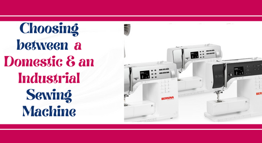 Choosing between Domestic &  Industrial Sewing Machines