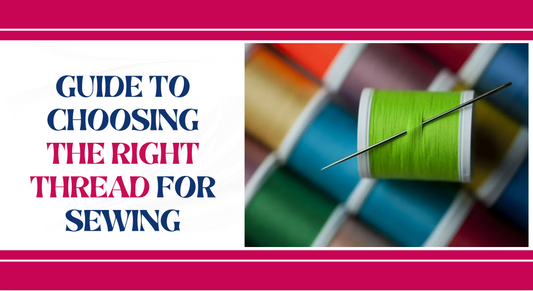 guide to choosing the right thread for sewing 