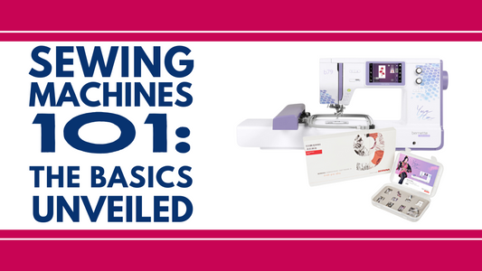 Sewing Machines 101: The Basics Unveiled