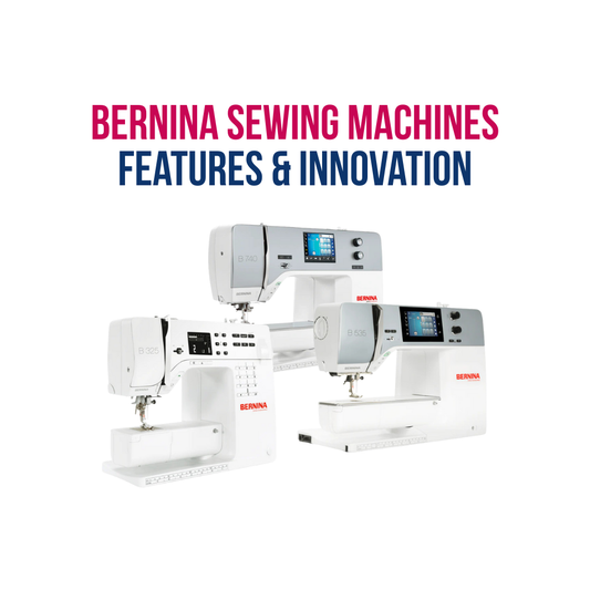 Discover the Features of Bernina Sewing Machines