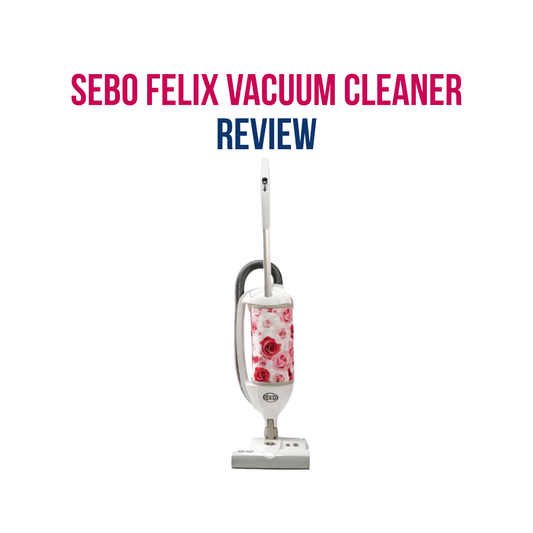 Why the SEBO Felix Vacuum Cleaner is Worth the Investment