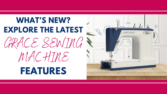 What's New? Explore the Latest Grace Sewing Machine Features